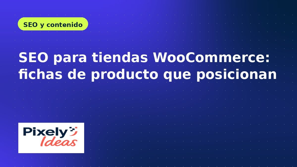 SEO para tiendas WooCommerce: fichas de producto que posicionan